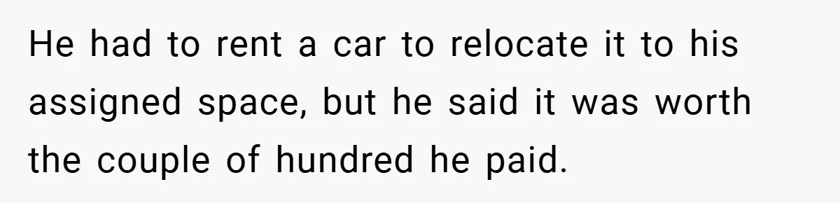 Apartment Complex Charges For Parking Space, Renter Fights Back With Brilliant Loophole He had to rent a car to relocate it to his assigned space, but he said it was worth the couple of hundred he paid.
