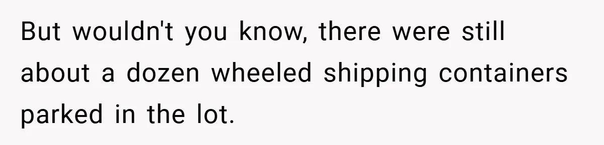 Apartment Complex Charges For Parking Space, Renter Fights Back With Brilliant Loophole But wouldn't you know, there were still about a dozen wheeled shipping containers parked in the lot.