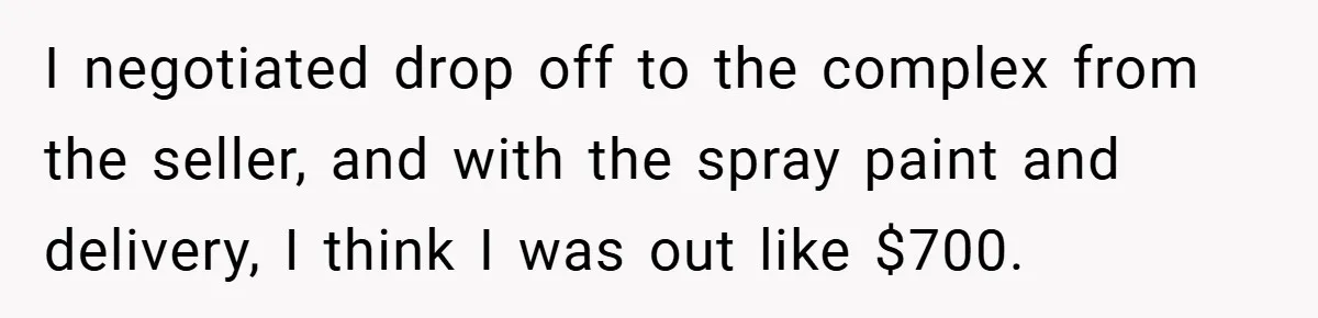 Apartment Complex Charges For Parking Space, Renter Fights Back With Brilliant Loophole I negotiated drop off to the complex from the seller, and with the spray paint and delivery, I think I was out like $700.