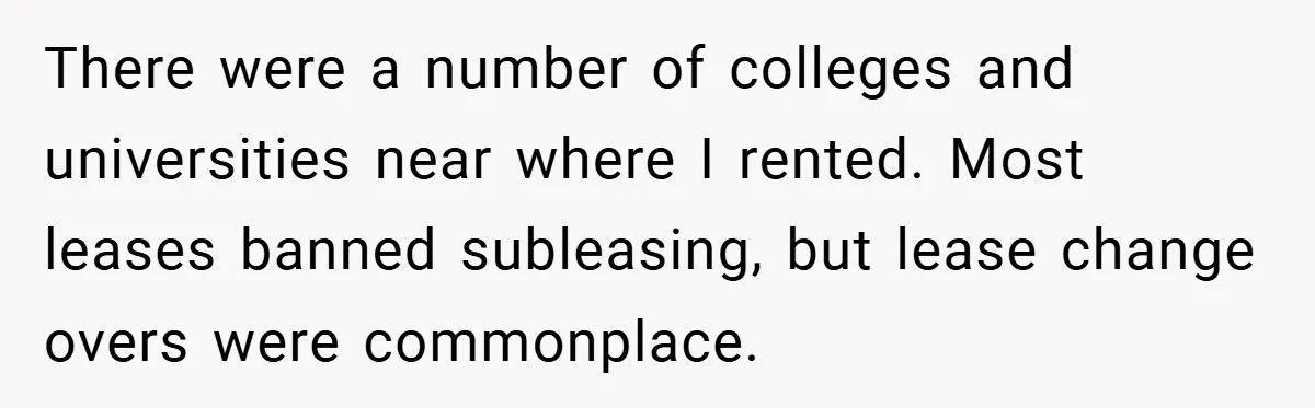 Apartment Complex Charges For Parking Space, Renter Fights Back With Brilliant Loophole There were a number of colleges and universities near where I rented. Most leases banned subleasing, but lease change overs were commonplace.
