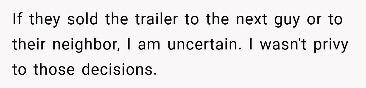 Apartment Complex Charges For Parking Space, Renter Fights Back With Brilliant Loophole If they sold the trailer to the next guy or to their neighbor, I am uncertain. I wasn't privy to those decisions.