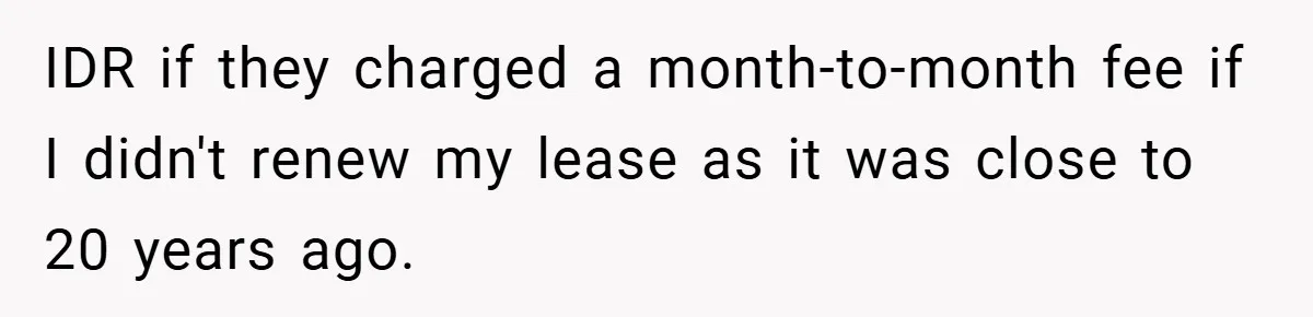 Apartment Complex Charges For Parking Space, Renter Fights Back With Brilliant Loophole IDR if they charged a month-to-month fee if I didn't renew my lease as it was close to 20 years ago.