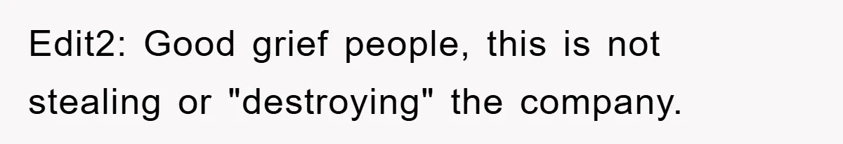 Edit2: Good grief people, this is not stealing or "destroying" the company.