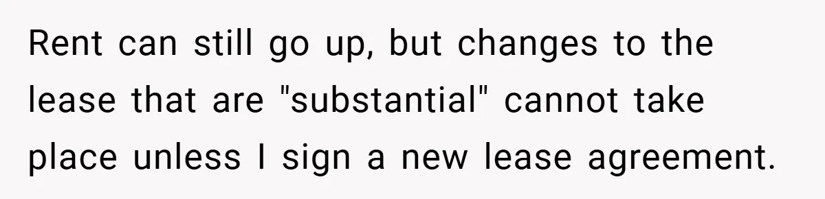 Apartment Complex Charges For Parking Space, Renter Fights Back With Brilliant Loophole Rent can still go up, but changes to the lease that are "substantial" cannot take place unless I sign a new lease agreement.