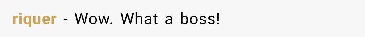 riquer − Wow. What a boss!