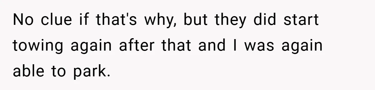 Apartment Complex Charges For Parking Space, Renter Fights Back With Brilliant Loophole No clue if that's why, but they did start towing again after that and I was again able to park.