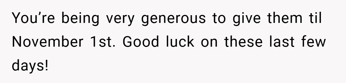 You’re being very generous to give them til November 1st. Good luck on these last few days!