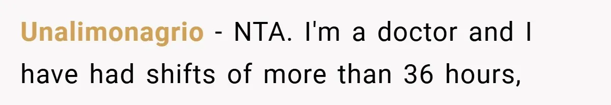 Unalimonagrio − NTA. I'm a doctor and I have had shifts of more than 36 hours,