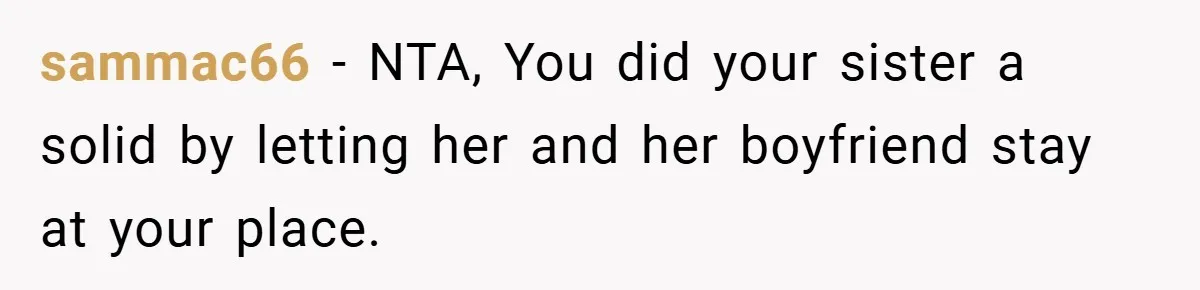 sammac66 − NTA, You did your sister a solid by letting her and her boyfriend stay at your place.