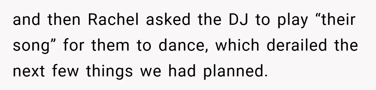 They Got Engaged at Someone Else’s Wedding - and the Groom Kicked Them Out Mid-Reception and then Rachel asked the DJ to play “their song” for them to dance, which derailed the next few things we had planned.