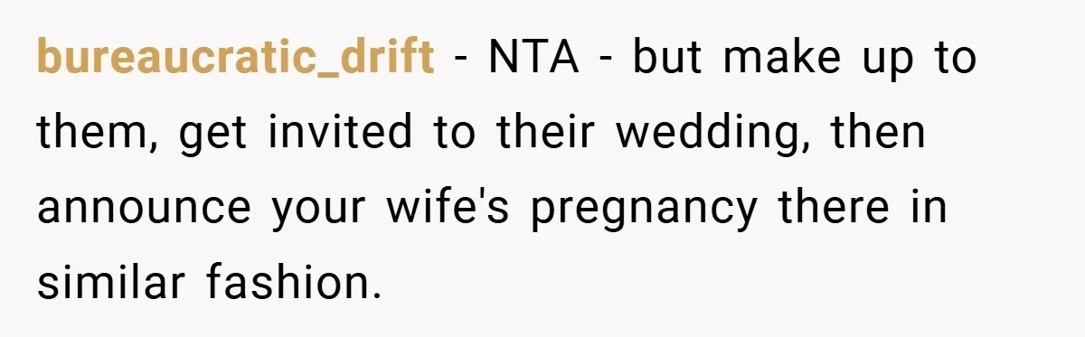 They Got Engaged at Someone Else’s Wedding - and the Groom Kicked Them Out Mid-Reception bureaucratic_drift − NTA - but make up to them, get invited to their wedding, then announce your wife's pregnancy there in similar fashion.