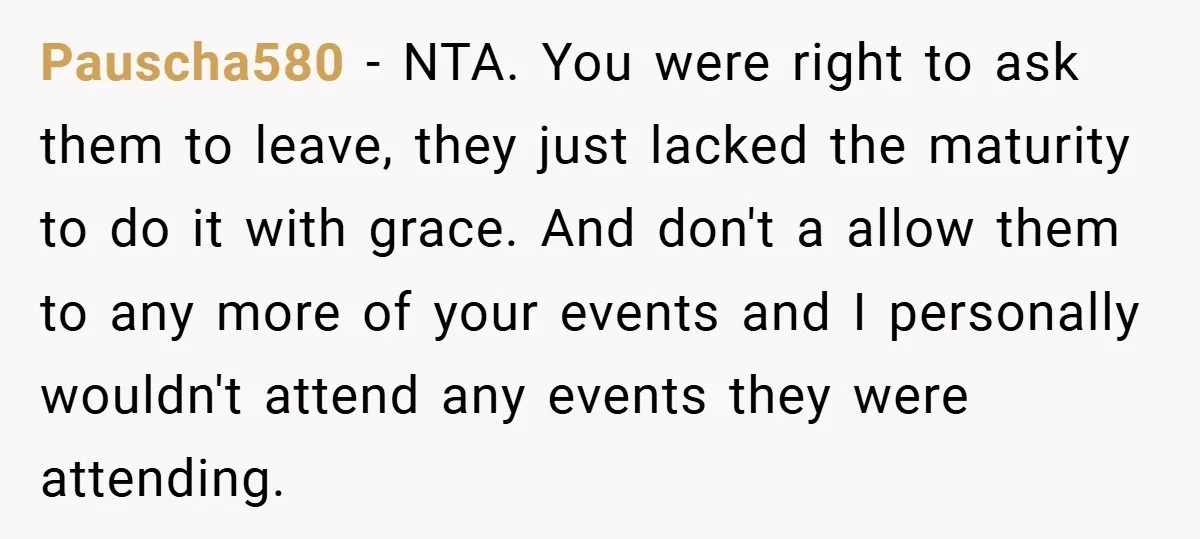 They Got Engaged at Someone Else’s Wedding - and the Groom Kicked Them Out Mid-Reception Pauscha580 − NTA. You were right to ask them to leave, they just lacked the maturity to do it with grace. And don't a allow them to any more of...