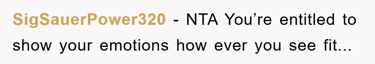 SigSauerPower320 − NTA You’re entitled to show your emotions how ever you see fit...