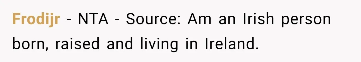 Frodijr − NTA - Source: Am an Irish person born, raised and living in Ireland.