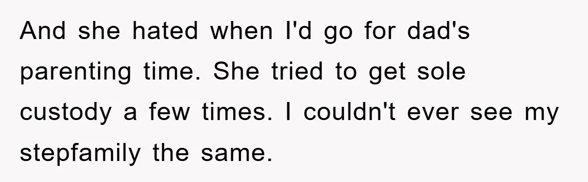 Teen Chooses Dad To Escape Mom’s Parentification And Forced ‘Dad’ Title For Stepfather And she hated when I'd go for dad's parenting time. She tried to get sole custody a few times. I couldn't ever see my stepfamily the same.