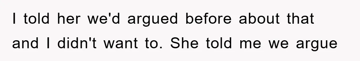 Teen Chooses Dad To Escape Mom’s Parentification And Forced ‘Dad’ Title For Stepfather I told her we'd argued before about that and I didn't want to. She told me we argue