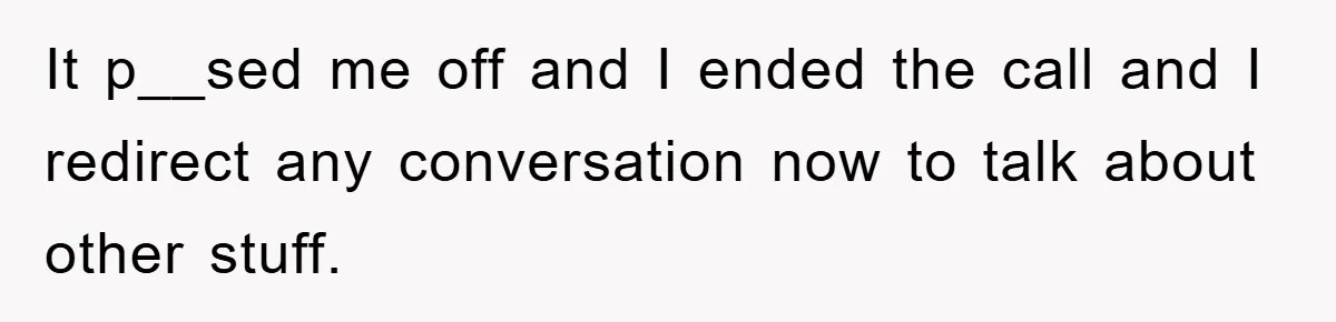 Teen Chooses Dad To Escape Mom’s Parentification And Forced ‘Dad’ Title For Stepfather It p__sed me off and I ended the call and I redirect any conversation now to talk about other stuff.