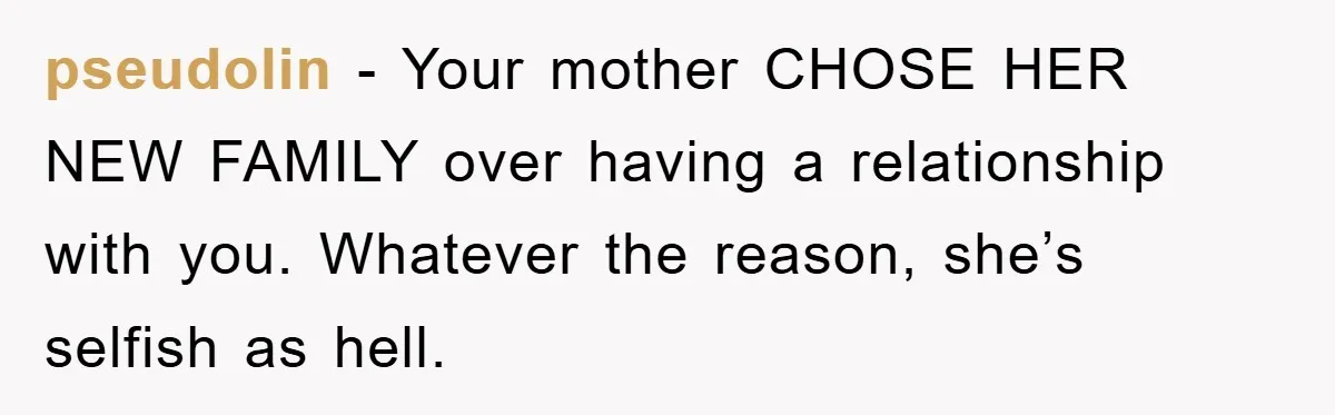 Teen Chooses Dad To Escape Mom’s Parentification And Forced ‘Dad’ Title For Stepfather pseudolin − Your mother CHOSE HER NEW FAMILY over having a relationship with you. Whatever the reason, she’s selfish as hell.