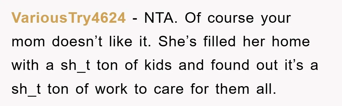 Teen Chooses Dad To Escape Mom’s Parentification And Forced ‘Dad’ Title For Stepfather VariousTry4624 − NTA. Of course your mom doesn’t like it. She’s filled her home with a sh_t ton of kids and found out it’s a sh_t ton of work to...