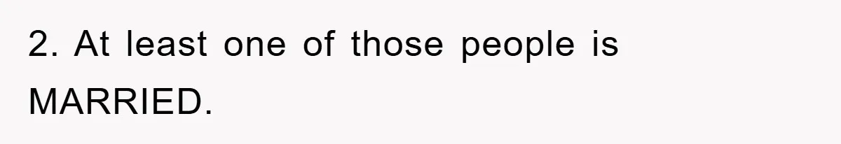 2. At least one of those people is MARRIED.