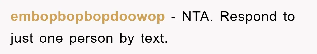 embopbopbopdoowop − NTA. Respond to just one person by text.