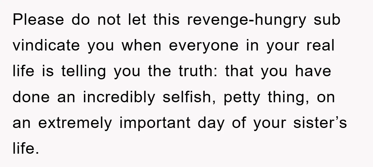 Please do not let this revenge-hungry sub vindicate you when everyone in your real life is telling you the truth: that you have done an incredibly selfish, petty thing, on...
