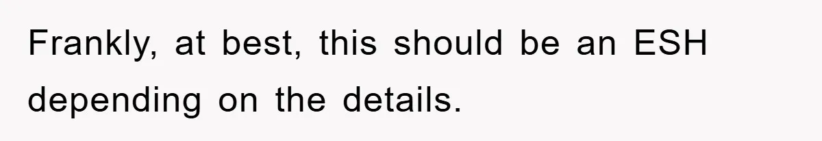 Frankly, at best, this should be an ESH depending on the details.