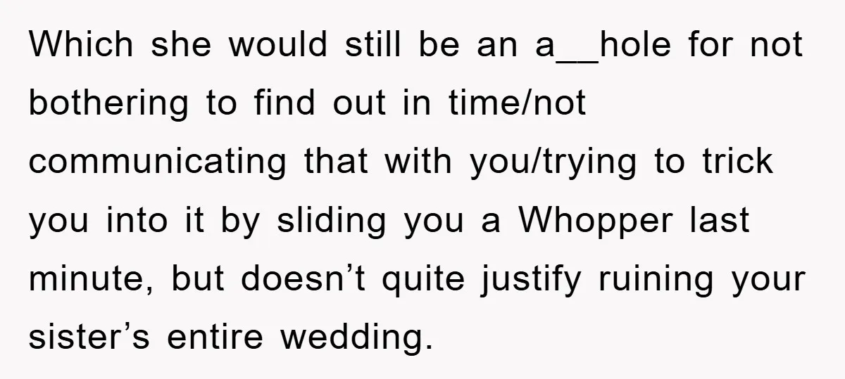 Which she would still be an a__hole for not bothering to find out in time/not communicating that with you/trying to trick you into it by sliding you a Whopper last...