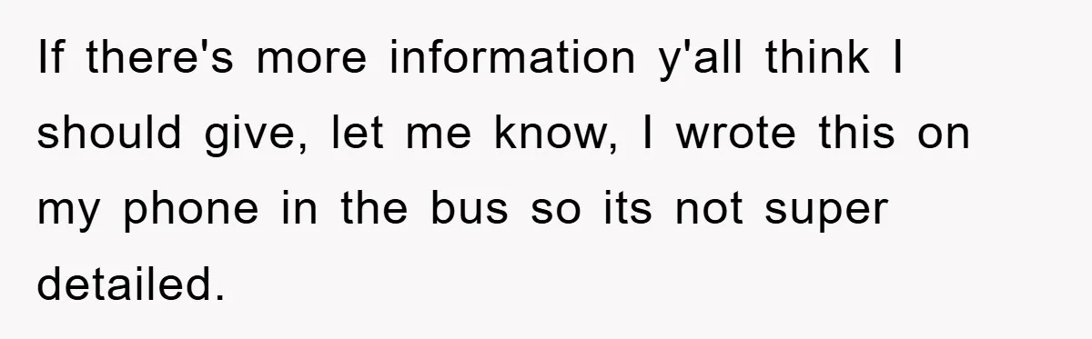 If there's more information y'all think I should give, let me know, I wrote this on my phone in the bus so its not super detailed.