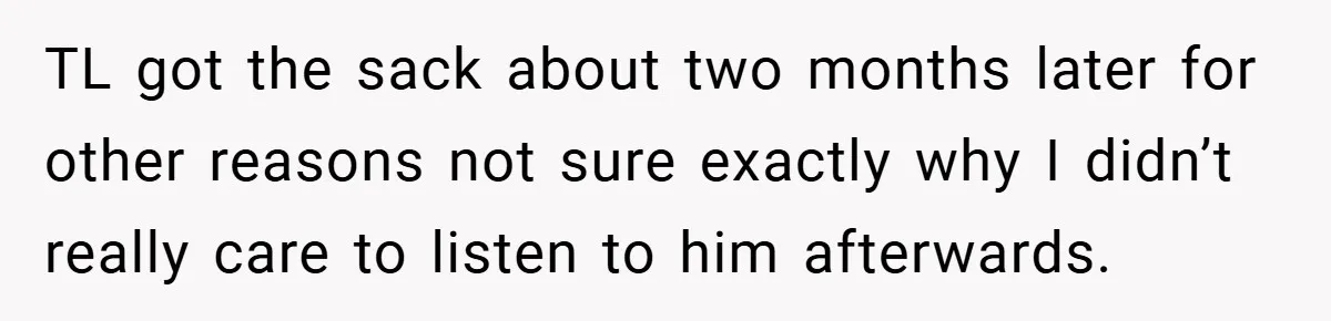 TL got the sack about two months later for other reasons not sure exactly why I didn’t really care to listen to him afterwards.