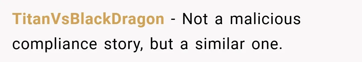 TitanVsBlackDragon − Not a malicious compliance story, but a similar one.