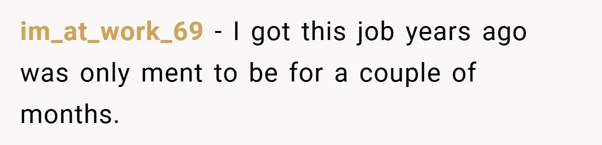 im_at_work_69 − I got this job years ago was only ment to be for a couple of months.