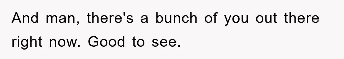 And man, there's a bunch of you out there right now. Good to see.