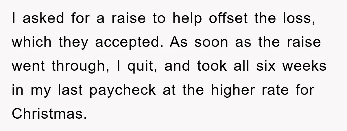 Company Tries To Scam Worker Out Of Vacation, He Quits And Gets Paid I asked for a raise to help offset the loss, which they accepted. As soon as the raise went through, I quit, and took all six weeks in my last...