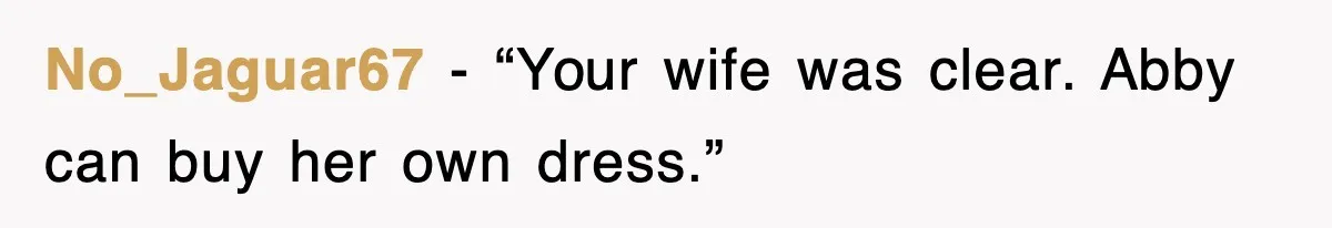 No_Jaguar67 - “Your wife was clear. Abby can buy her own dress.”