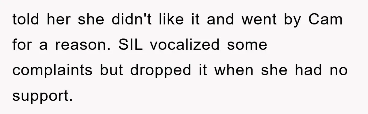 told her she didn't like it and went by Cam for a reason. SIL vocalized some complaints but dropped it when she had no support.