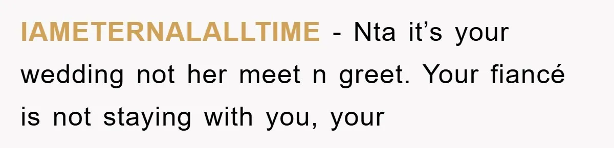 IAMETERNALALLTIME − Nta it’s your wedding not her meet n greet. Your fiancé is not staying with you, your