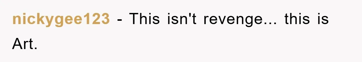 nickygee123 - This isn't revenge... this is Art.