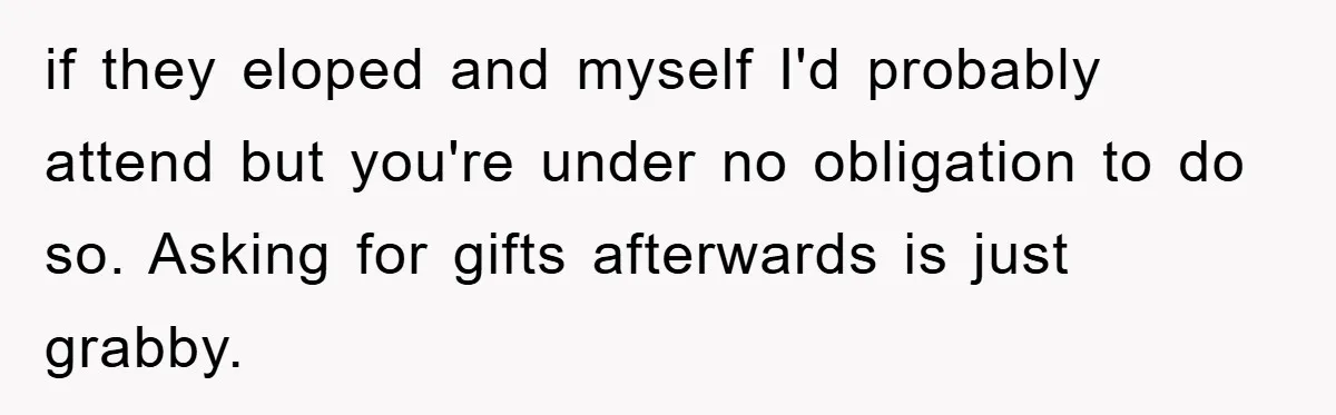 if they eloped and myself I'd probably attend but you're under no obligation to do so. Asking for gifts afterwards is just grabby.