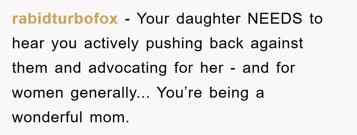 Grandma Insults 13-Year-Old For Not Wearing Makeup, Mom Snaps rabidturbofox - Your daughter NEEDS to hear you actively pushing back against them and advocating for her - and for women generally... You’re being a wonderful mom.