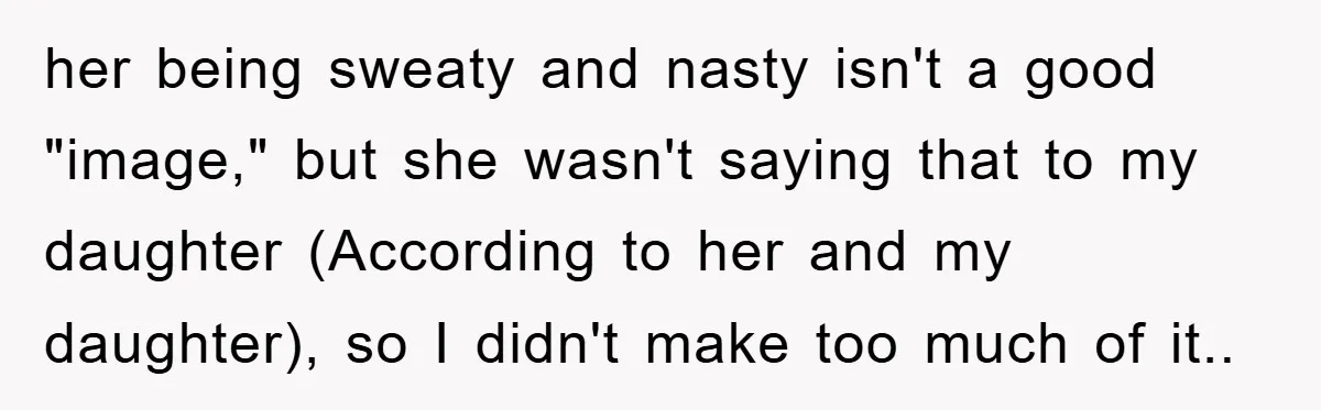 Grandma Insults 13-Year-Old For Not Wearing Makeup, Mom Snaps her being sweaty and nasty isn't a good "image," but she wasn't saying that to my daughter (According to her and my daughter), so I didn't make too much of...