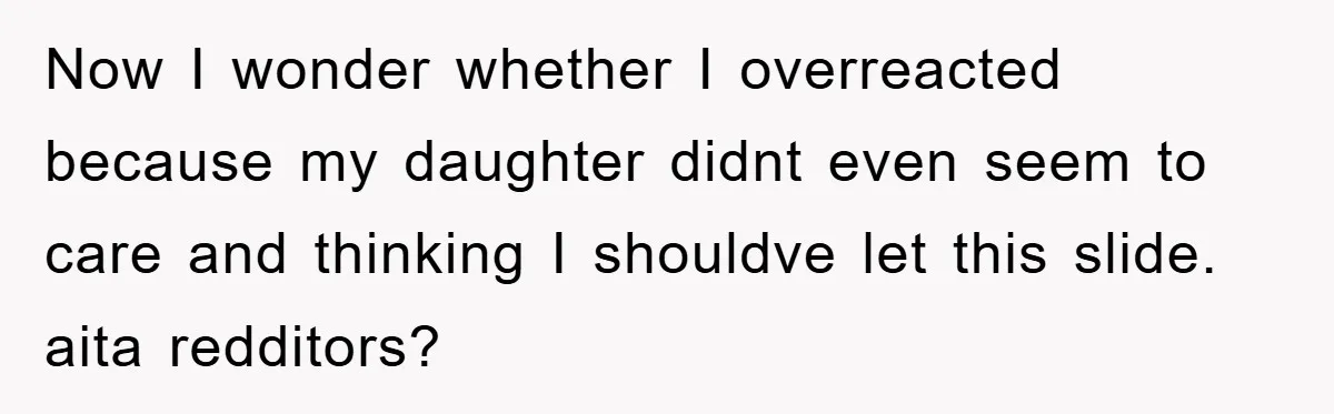 Grandma Insults 13-Year-Old For Not Wearing Makeup, Mom Snaps Now I wonder whether I overreacted because my daughter didnt even seem to care and thinking I shouldve let this slide. aita redditors?