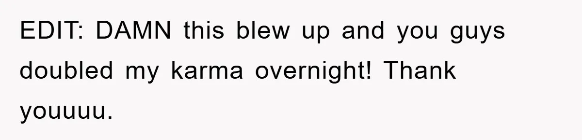 EDIT: DAMN this blew up and you guys doubled my karma overnight! Thank youuuu.