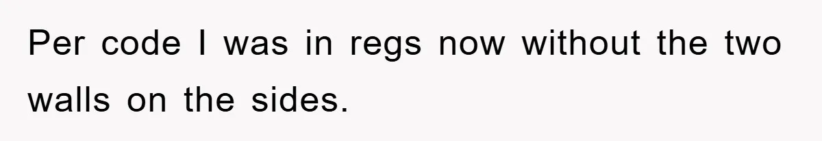 Per code I was in regs now without the two walls on the sides.