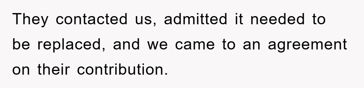 They contacted us, admitted it needed to be replaced, and we came to an agreement on their contribution.