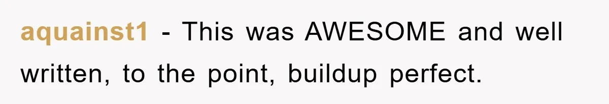 aquainst1 − This was AWESOME and well written, to the point, buildup perfect.