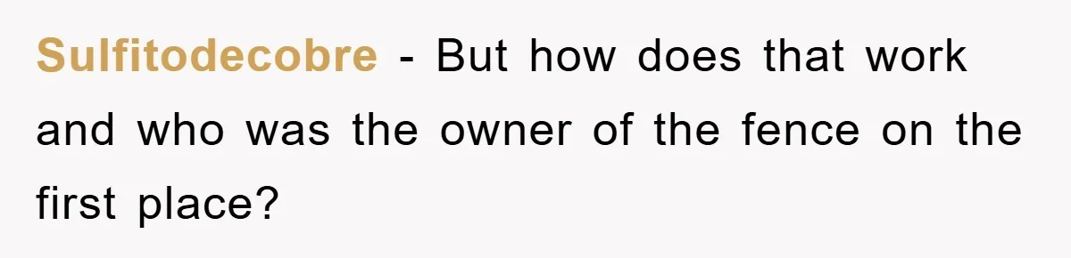 Sulfitodecobre − But how does that work and who was the owner of the fence on the first place?