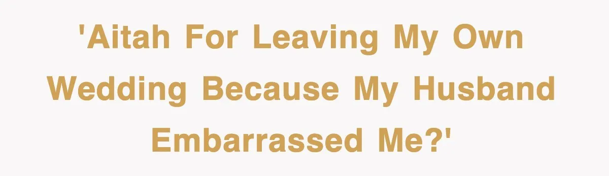 Bride Walks Out Of Her Own Wedding After Groom Smashes Cake In Her Face 'AITAH for leaving my own wedding because my husband embarrassed me?'