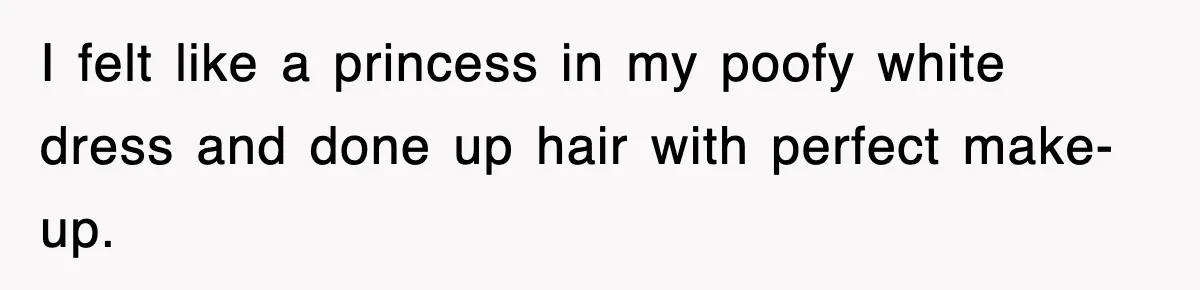 Bride Walks Out Of Her Own Wedding After Groom Smashes Cake In Her Face I felt like a princess in my poofy white dress and done up hair with perfect make-up.