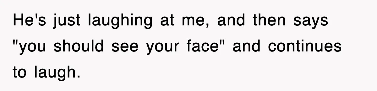 Bride Walks Out Of Her Own Wedding After Groom Smashes Cake In Her Face He's just laughing at me, and then says "you should see your face" and continues to laugh.